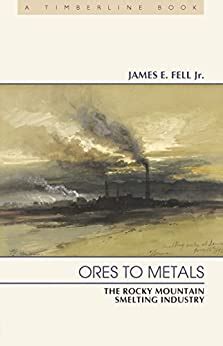 ores to metals the rocky mountain smelting industry timberline books Reader